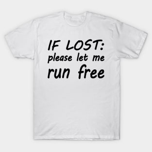 If lost please let me run free T-Shirt